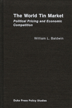 The World Tin Market: Political Pricing and Economic Competition (Duke Press policy studies) - Book  of the Duke Press Policy Studies