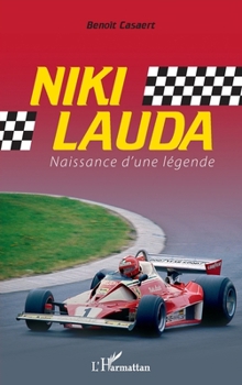 Niki Lauda: Naissance d'une légende (French Edition)