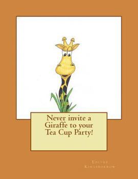 Paperback Never invite a Giraffe to your Tea Cup Party! Book