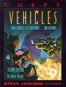 GURPS Vehicles: From Chariots to Cybertanks...and Beyond! (GURPS: Generic Universal Role Playing System) - Book  of the GURPS Third Edition