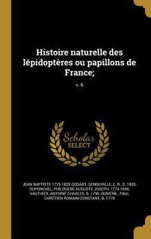 Hardcover Histoire naturelle des lépidoptères ou papillons de France;; v. 6 [French] Book