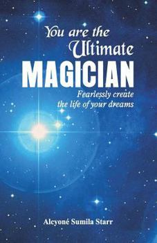 Paperback You are the Ultimate Magician: Fearlessly create the Life of Your Dreams Book