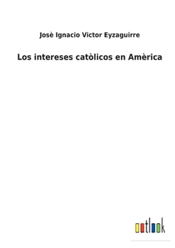 Paperback Los intereses catòlicos en Amèrica [Spanish] Book