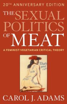 The Sexual Politics of Meat: A Feminist-Vegetarian Critical Theory