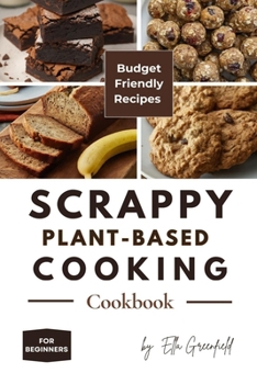 Paperback Scrappy Plant-Based Cooking Cookbook: Budget-Friendly Recipes for Beginners Book