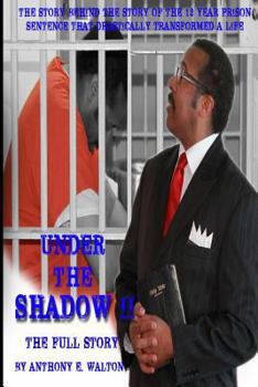 Paperback Under the Shadow II The Full Story: The Story Behind the Story of the 12-Year Prison Sentence That Drastically Transformed a Life Book