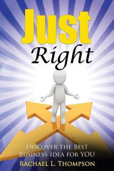 Paperback How to Start a Business: Just Right- Discover the Best Business Idea for YOU! (Online Business, Small Business, Work from Home, Retail Business Book