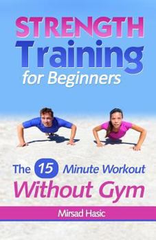 Paperback Strength Training for Beginners: 15 Minute Workout Without a Gym Book