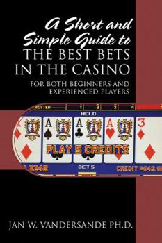 Paperback A Short and Simple Guide to the Best Bets in the Casino: For Both Beginners and Experienced Players Book