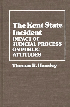 The Kent State Incident: Impact of Judicial Process on Public Attitudes - Book #56 of the Contributions in Political Science