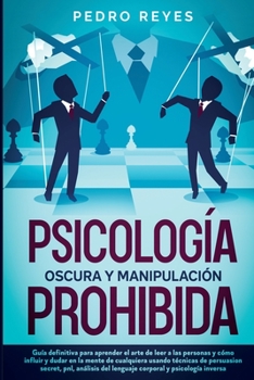 Paperback Psicolog?a Oscura Y Manipulaci?n Prohibida: Gu?a Definitiva Para Aprender El Arte de Leer a Las Personas Y C?mo Influir Y Dudar En La Mente de Cualqui [Spanish] Book