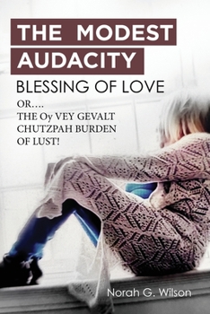 Paperback THE MODEST AUDACITY BLESSING OF LOVE or THE OY VEY GEVALT CHUTZPAH BURDEN OF LUST Book