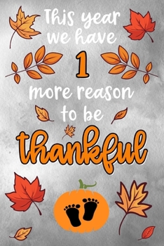This year we have 1 more reason to be thankful: Lined Notebook for Thanksgiving Pregnancy | 6 x 9 inches |120 sites | lined | Thanksgiving themed design