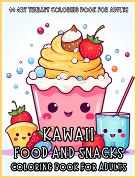 Kawaii Food and Snacks Coloring Book for Adults: 40 Art Therapy Coloring Book for Adults