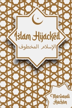 Paperback Islam Hijacked: The messages from God shouldn't change Book