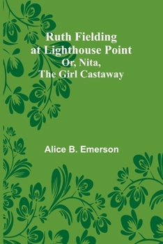 Paperback Ruth Fielding at Lighthouse Point; Or, Nita, the Girl Castaway Book