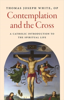 Paperback Contemplation and the Cross: A Catholic Introduction to the Spiritual Life Book
