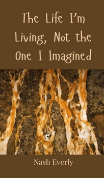 The Life I'm Living, Not the One I Imagined