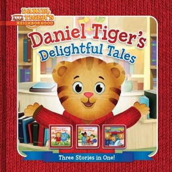 Daniel Tiger's Delightful Tales: You Are Special, Daniel Tiger!; I Will Always Be Your Friend!; Goodnight, Daniel Tiger (Daniel Tiger's Neighborhood)