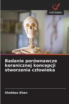 Badanie porównawcze koranicznej koncepcji stworzenia czlowieka (Polish Edition)
