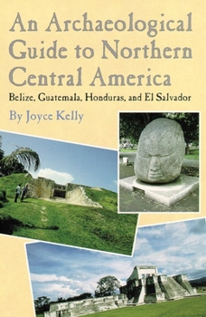 Paperback An Archaeological Guide to Northern Central America Belize, Guatemala, Honduras, and El Salvador Book