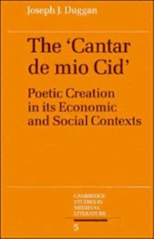 The Cantar de mio Cid: Poetic Creation in its Economic and Social Contexts - Book #5 of the Cambridge Studies in Medieval Literature