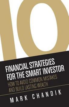 Paperback 10 Financial Strategies for the Smart Investor: How To Avoid Common Mistakes and Build Lasting Wealth Book