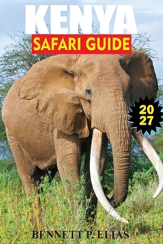 Kenya Safari Guide 2027: Game Drives, Big Five Sightings, Lodges, Packing Tips, and Itineraries for Maasai Mara, Amboseli, and Tsavo.