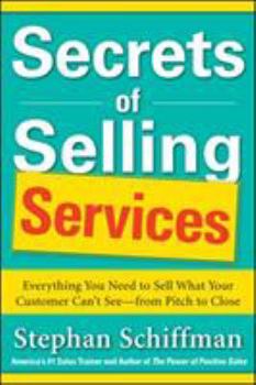 Paperback Secrets of Selling Services: Everything You Need to Sell What Your Customer Can't See--From Pitch to Close Book