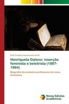 Henriqueta Galeno: inserção feminista e beletrista (1887-1964)
