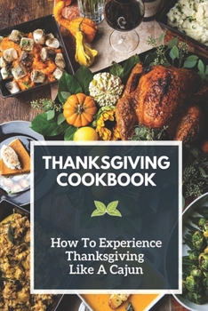 Paperback Thanksgiving Cookbook: How To Experience Thanksgiving Like A Cajun: Thanksgiving Cookbook Book