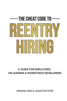The Cheat Code to Reentry Hiring: A Guide for Employers, HR Leaders & Workforce Developers