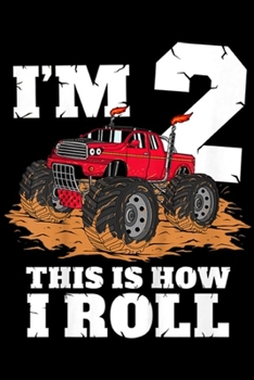 I'm 2 This Is How I Roll: Kids Monster Truck 2nd Birthday Boy 2 Year Old Gift  Journal/Notebook Blank Lined Ruled 6x9 100 Pages