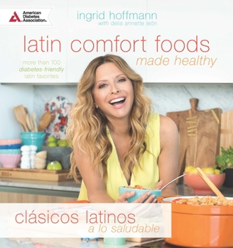 Paperback Latin Comfort Foods Made Healthy/Cl?sicos Latinos a Lo Saludable: More Than 100 Diabetes-Friendly Latin Favorites Book