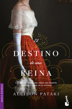 Destino de una Reina: Conquistó a Napoleón, Forjó una Dinastía y Cambió el Rumbo de la Historia / the Queen's Fortune (a Novel)