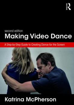Paperback Making Video Dance: A Step-By-Step Guide to Creating Dance for the Screen (2nd Ed) Book