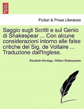 Paperback Saggio Sugli Scritti E Sul Genio Di Shakespear ... Con Alcune Considerazioni Intorno Alle False Critiche del Sig. de Voltaire ... Traduzione Dall'ingl [Italian] Book