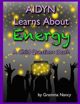 Paperback Aidyn Learns About Energy: A Child Questions Death Book