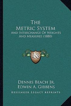 Paperback The Metric System: And Interchange Of Weights And Measures (1880) Book