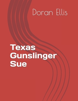 Texas Gunslinger Sue: Mixture of Short stories