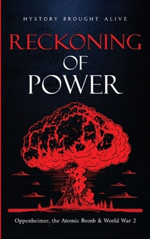 Paperback Reckoning of Power: Oppenheimer, the Atomic Bomb & World War 2 Book