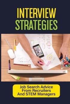 Interview Strategies: Job Search Advice From Recruiters And STEM Managers: How To Write A Resume