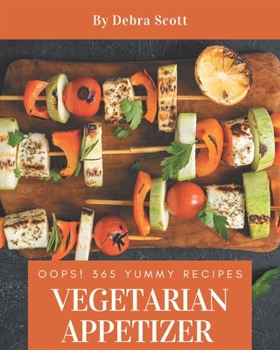 Paperback Oops! 365 Yummy Vegetarian Appetizer Recipes: From The Yummy Vegetarian Appetizer Cookbook To The Table Book