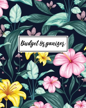 Budget Organizer: Budgeting Planner - Create a Monthly Financial Plan - Track Daily and Monthly Bills and Expenses - 2020 Calendar Edition - Tropical Floral Cover Design