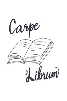 Carpe Librum: Book Nerd Journal - Notebook - Workbook For Literature And Paperback Fan - 6x9 - 120 Blank Lined Pages