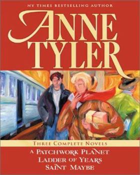 Hardcover Anne Tyler: Three Complete Novels: A Patchwork Planet, Ladder of Years, Saint Maybe Book