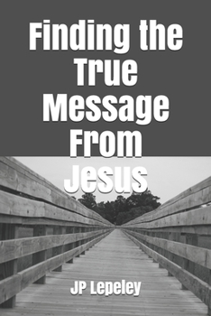 Paperback Finding the True Message From Jesus Book