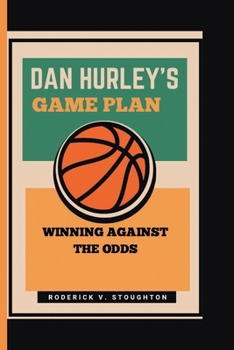 DAN HURLEY’S GAME PLAN: Winning Against The Odds