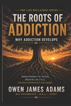 The Roots of Addiction: Why Addiction Develops (Life Reclaimed)