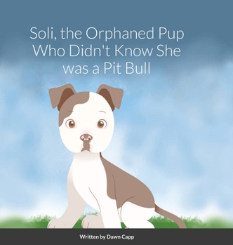 Hardcover Soli, The Orphaned Pup Who Didn't Know She was a Pit Bull Book